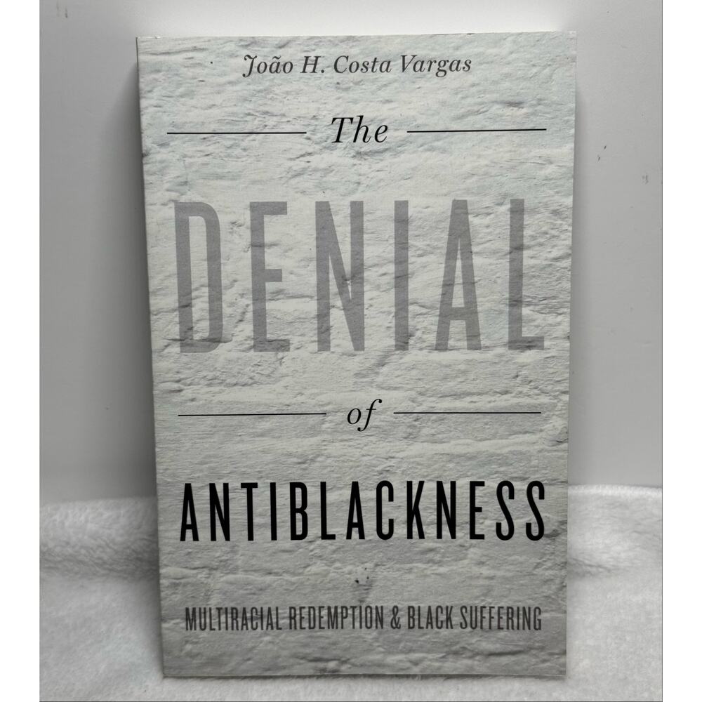 The Denial of Antiblackness Book Sociology Race Studies By João H Costa Vargas
